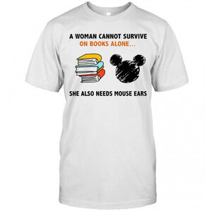 A Woman Cannot Survive On Books Alone She Also Needs Mouse Ears T-Shirt
